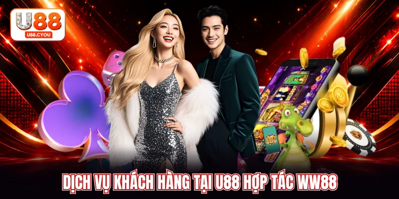 Dịch vụ khách hàng tại U88 hợp tác WW88