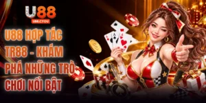 U88 Hợp Tác TR88 - Khám Phá Những Trò Chơi Nổi Bật