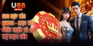 U88 Hợp Tác WW88 - Mục Tiêu Phát Triển Và Giá Trị Thực Tiễn